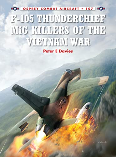 F-105 Thunderchief MiG Killers of the Vietnam War (Combat Aircraft, Band 107)